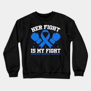 Ankylosing Spondylitis Awareness Her Fight is My Fight Crewneck Sweatshirt